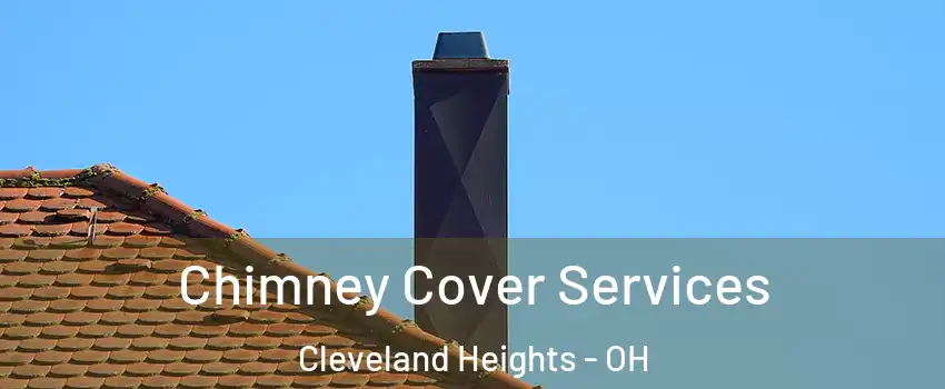  Chimney Cover Services Cleveland Heights - OH