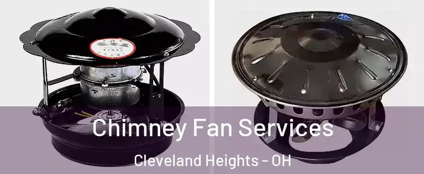  Chimney Fan Services Cleveland Heights - OH