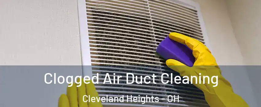  Clogged Air Duct Cleaning Cleveland Heights - OH