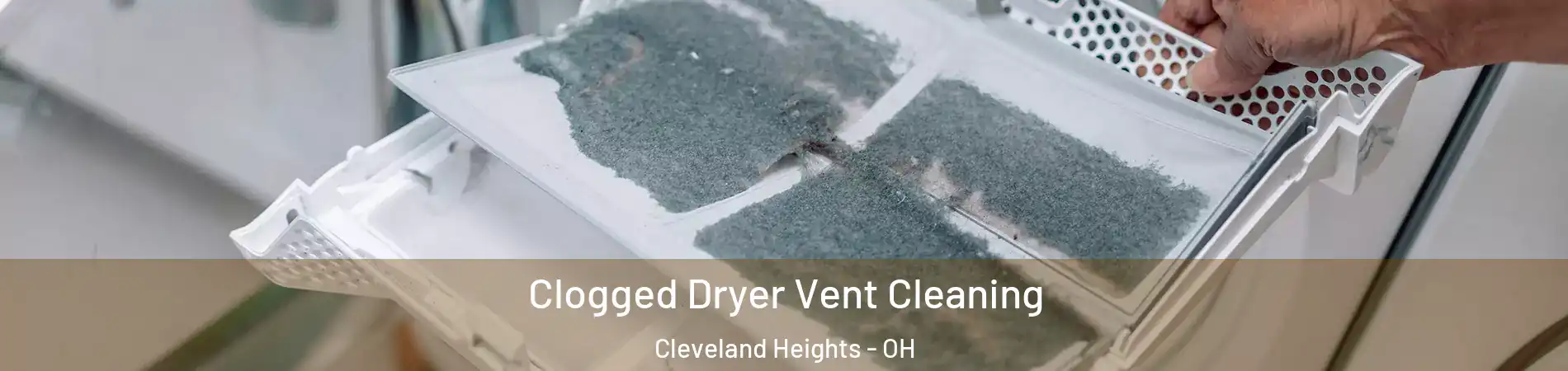  Clogged Dryer Vent Cleaning Cleveland Heights - OH