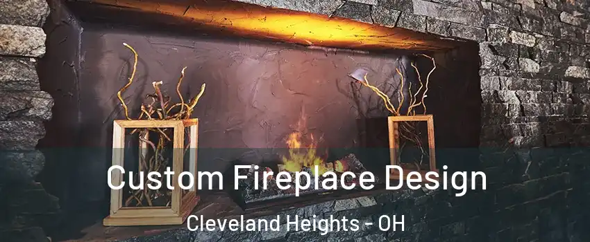  Custom Fireplace Design Cleveland Heights - OH