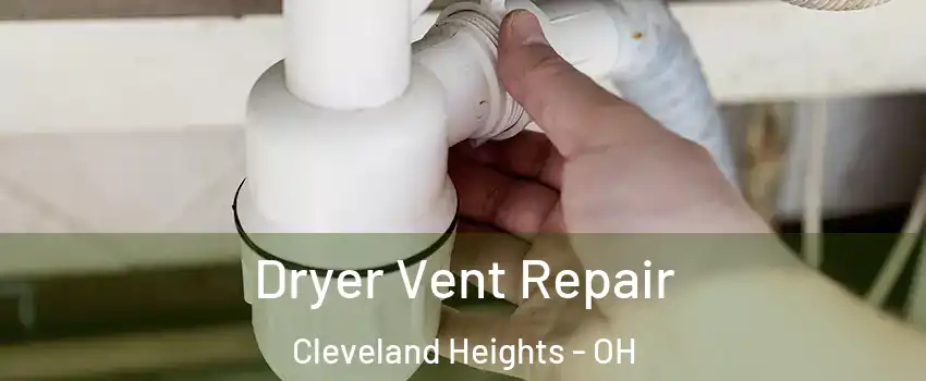  Dryer Vent Repair Cleveland Heights - OH