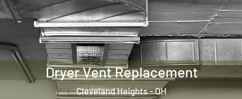  Dryer Vent Replacement Cleveland Heights - OH