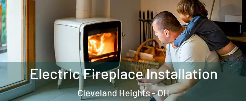  Electric Fireplace Installation Cleveland Heights - OH