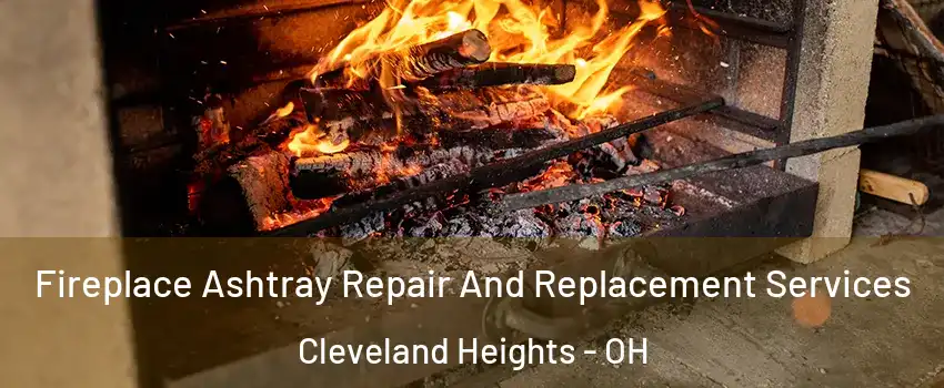 Fireplace Ashtray Repair And Replacement Services Cleveland Heights - OH