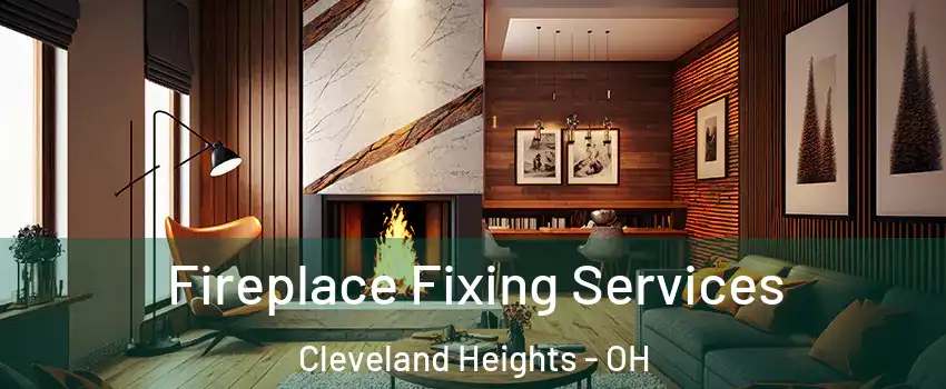  Fireplace Fixing Services Cleveland Heights - OH