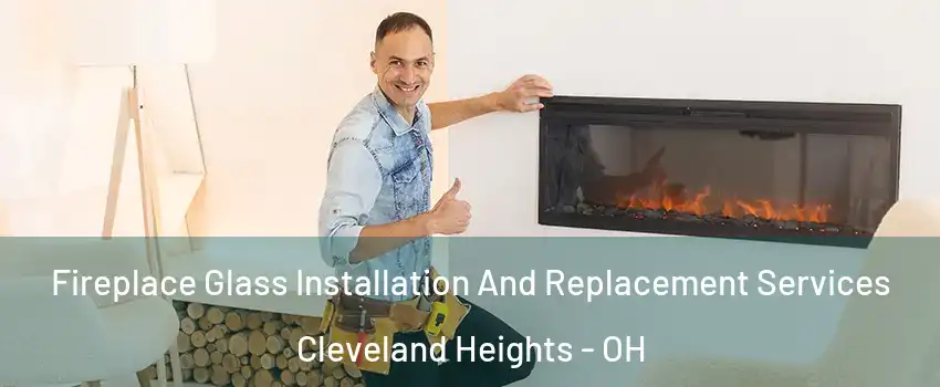  Fireplace Glass Installation And Replacement Services Cleveland Heights - OH