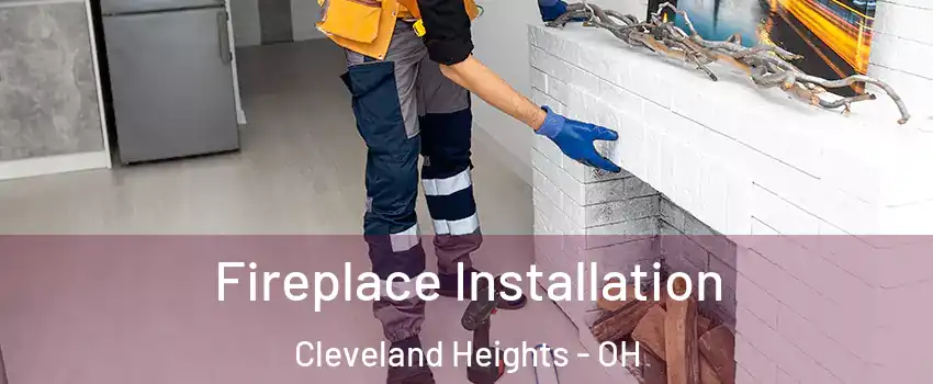  Fireplace Installation Cleveland Heights - OH