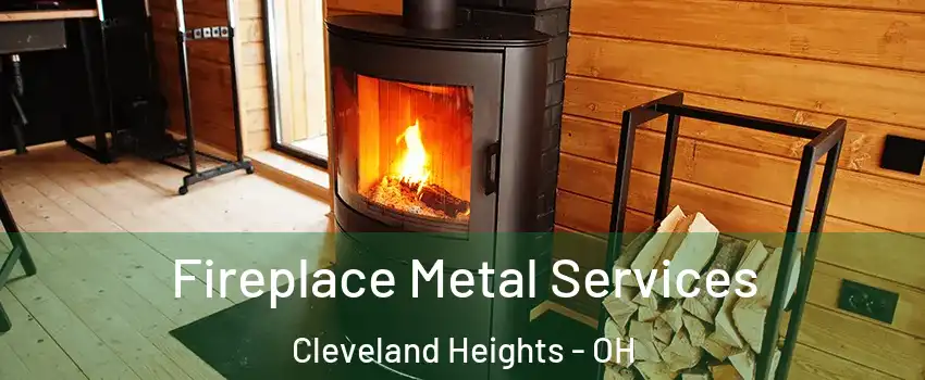 Fireplace Metal Services Cleveland Heights - OH