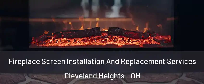  Fireplace Screen Installation And Replacement Services Cleveland Heights - OH