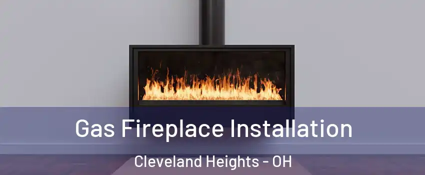  Gas Fireplace Installation Cleveland Heights - OH