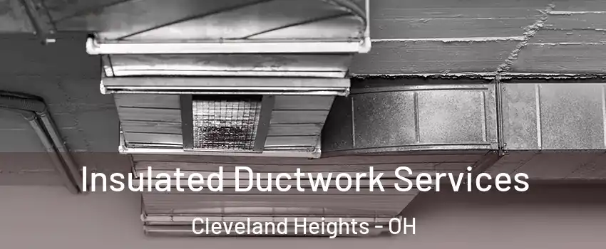  Insulated Ductwork Services Cleveland Heights - OH