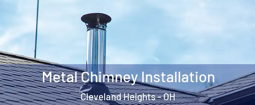  Metal Chimney Installation Cleveland Heights - OH