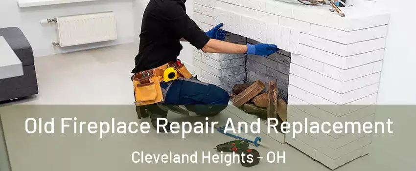  Old Fireplace Repair And Replacement Cleveland Heights - OH