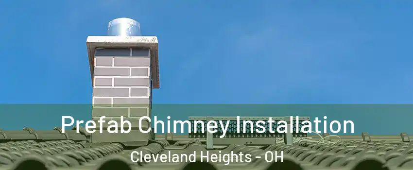  Prefab Chimney Installation Cleveland Heights - OH