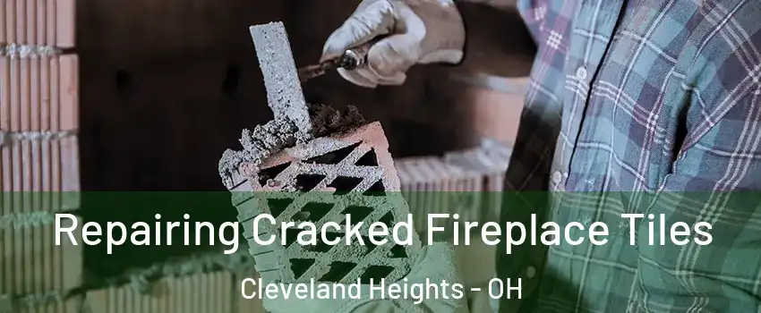  Repairing Cracked Fireplace Tiles Cleveland Heights - OH