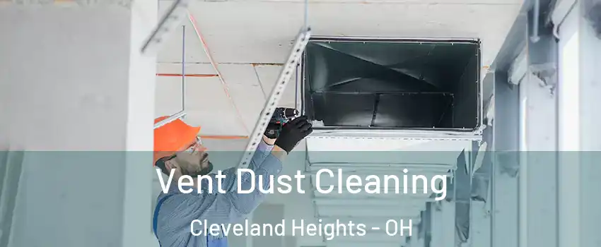  Vent Dust Cleaning Cleveland Heights - OH
